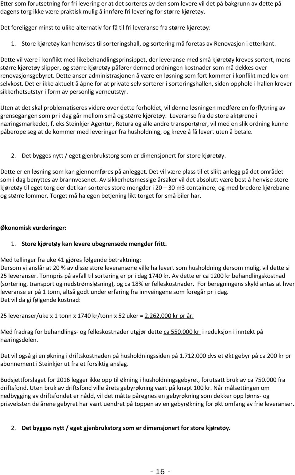 Dette vil være i konflikt med likebehandlingsprinsippet, der leveranse med små kjøretøy eves sortert, mens større kjøretøy slipper, og større kjøretøy påfører dermed ordningen kostnader som må dekkes