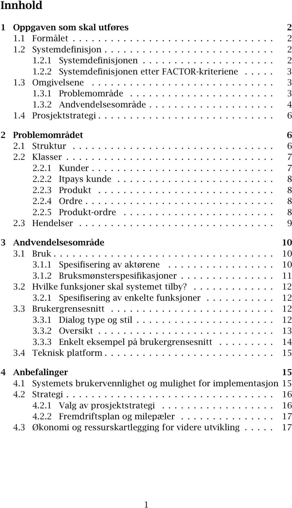 1 Struktur................................ 6 2.2 Klasser................................. 7 2.2.1 Kunder............................. 7 2.2.2 Itpays kunde......................... 8 2.2.3 Produkt.