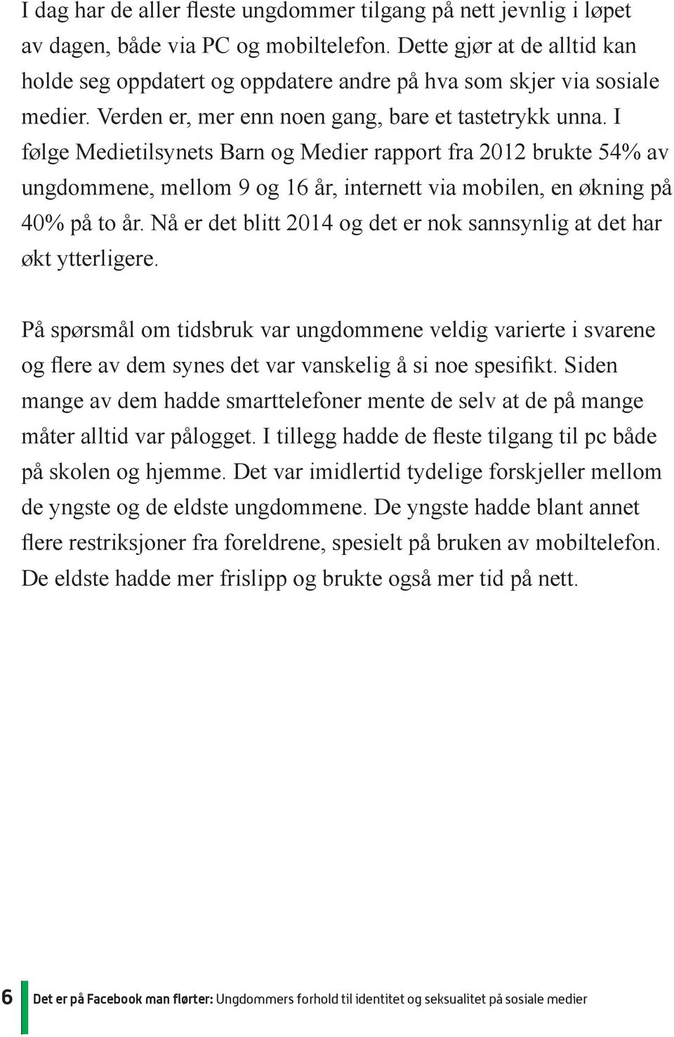 Nå er det blitt 2014 og det er nok sannsynlig at det har økt ytterligere.