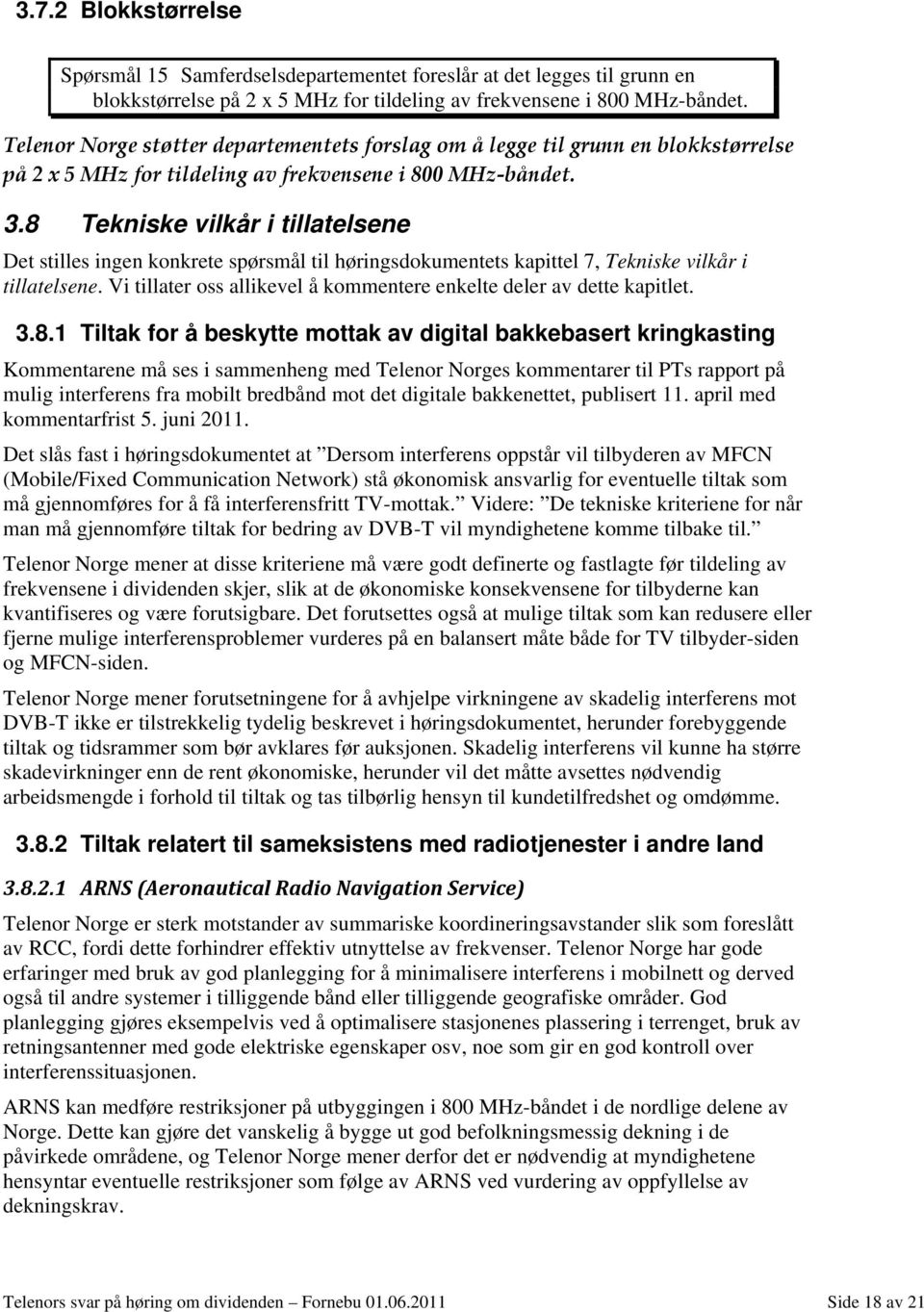 8 Tekniske vilkår i tillatelsene Det stilles ingen konkrete spørsmål til høringsdokumentets kapittel 7, Tekniske vilkår i tillatelsene.