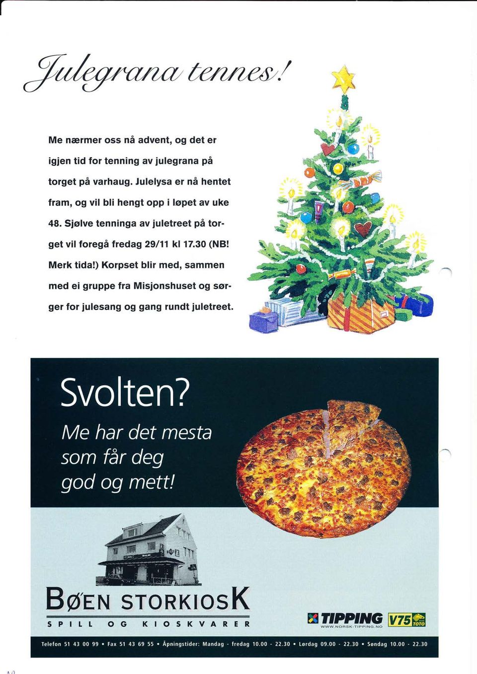 Sjølve tenninga av juletreet på torget vil foregå fredag 29/11 kl 17.30 (NB! Merk tida!