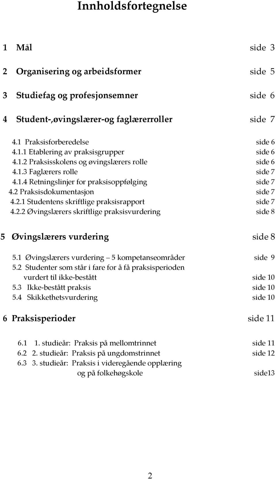 2.2 Øvingslærers skriftlige praksisvurdering side 8 5 Øvingslærers vurdering side 8 5.1 Øvingslærers vurdering 5 kompetanseområder side 9 5.