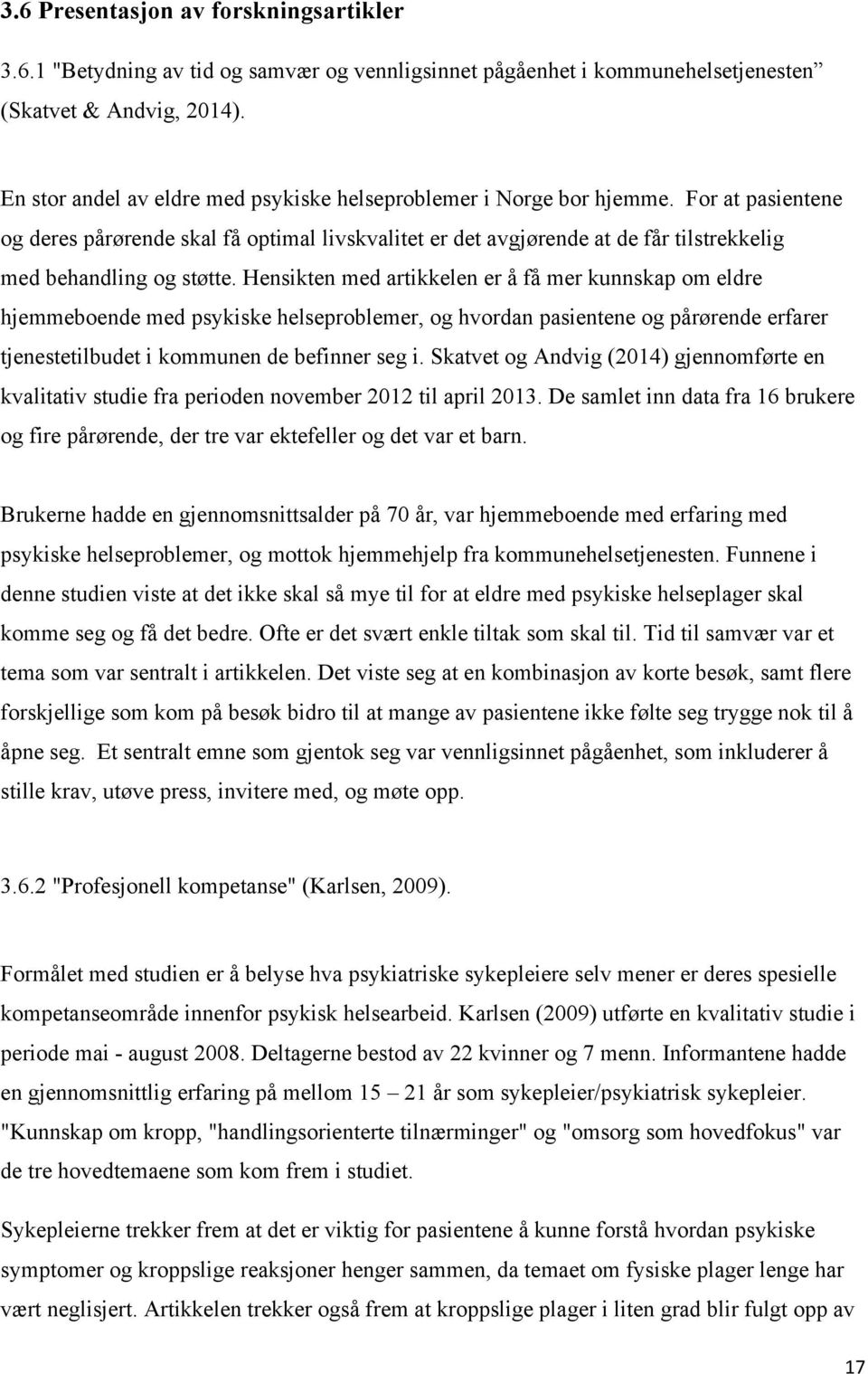 For at pasientene og deres pårørende skal få optimal livskvalitet er det avgjørende at de får tilstrekkelig med behandling og støtte.