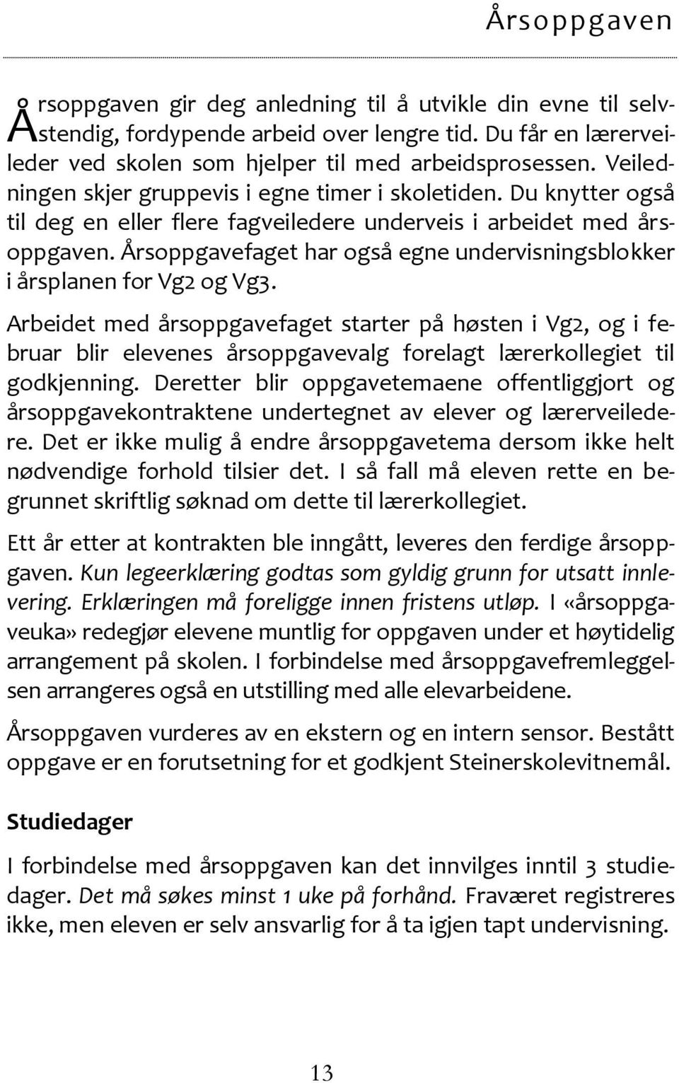 Årsoppgavefaget har også egne undervisningsblokker i årsplanen for Vg2 og Vg3.