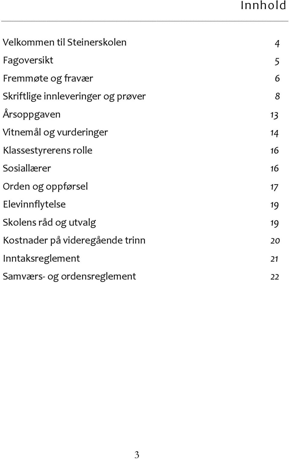 rolle 16 Sosiallærer 16 Orden og oppførsel 17 Elevinnflytelse 19 Skolens råd og utvalg