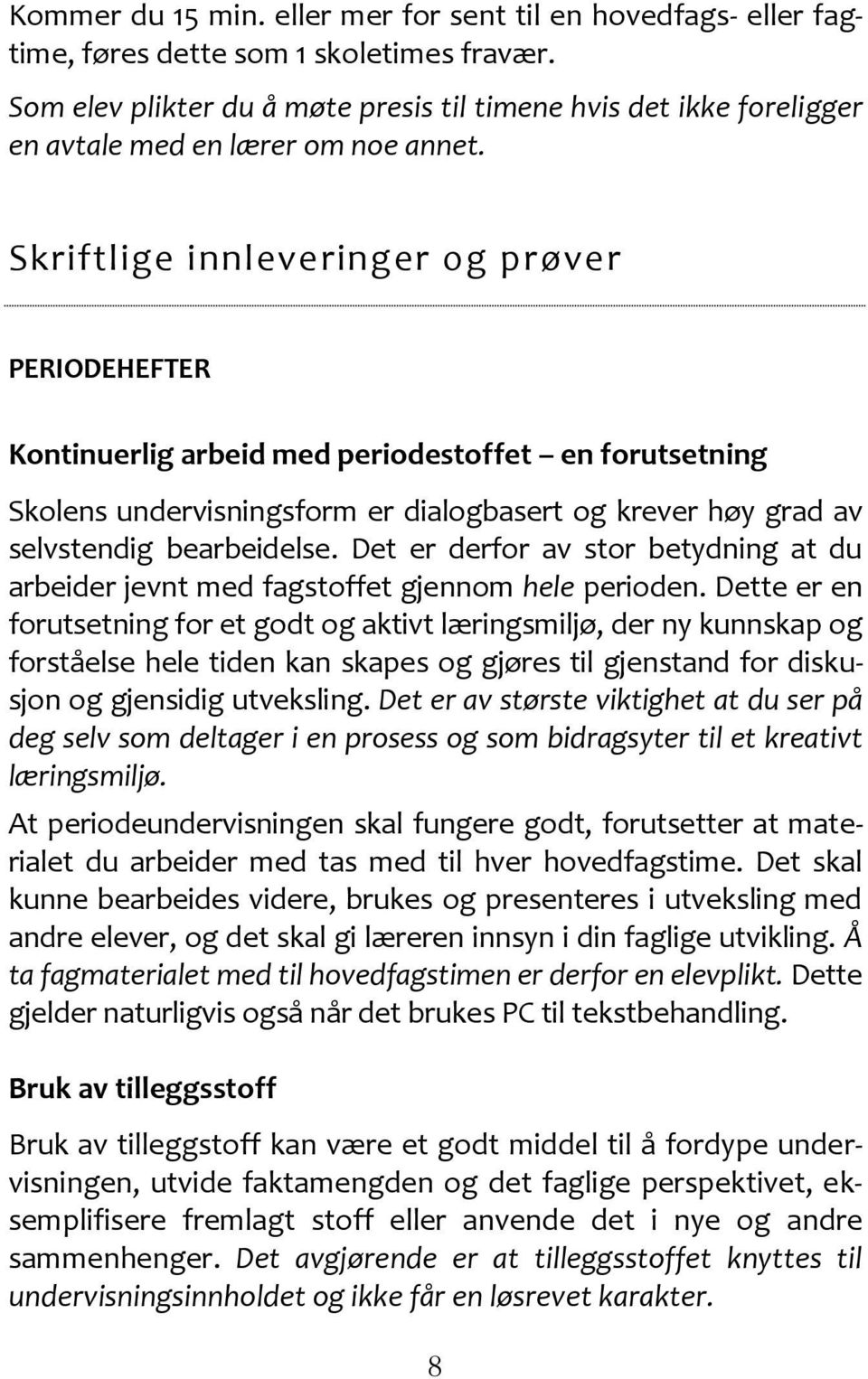 Skriftlige innleveringer og prøver PERIODEHEFTER Kontinuerlig arbeid med periodestoffet en forutsetning Skolens undervisningsform er dialogbasert og krever høy grad av selvstendig bearbeidelse.