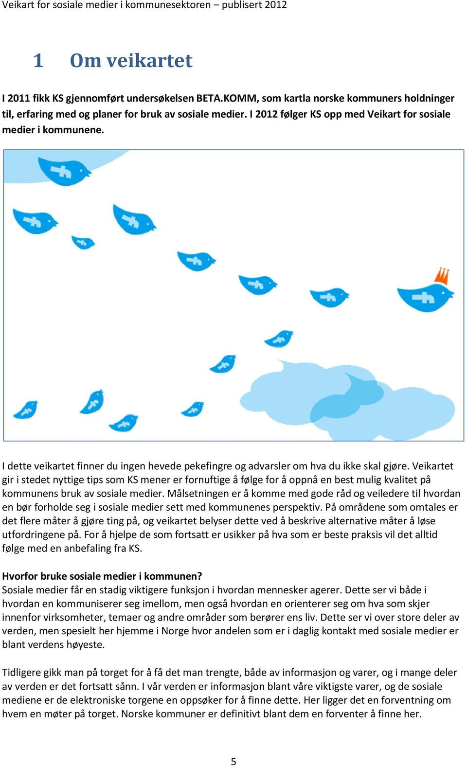 Veikartet gir i stedet nyttige tips som KS mener er fornuftige å følge for å oppnå en best mulig kvalitet på kommunens bruk av sosiale medier.