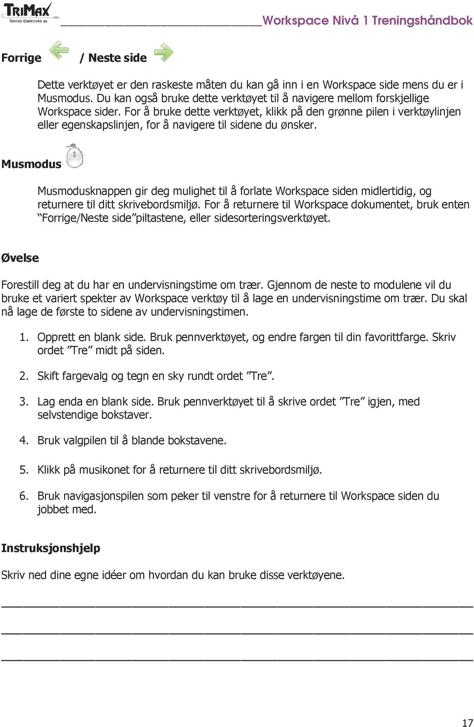 For å bruke dette verktøyet, klikk på den grønne pilen i verktøylinjen eller egenskapslinjen, for å navigere til sidene du ønsker.