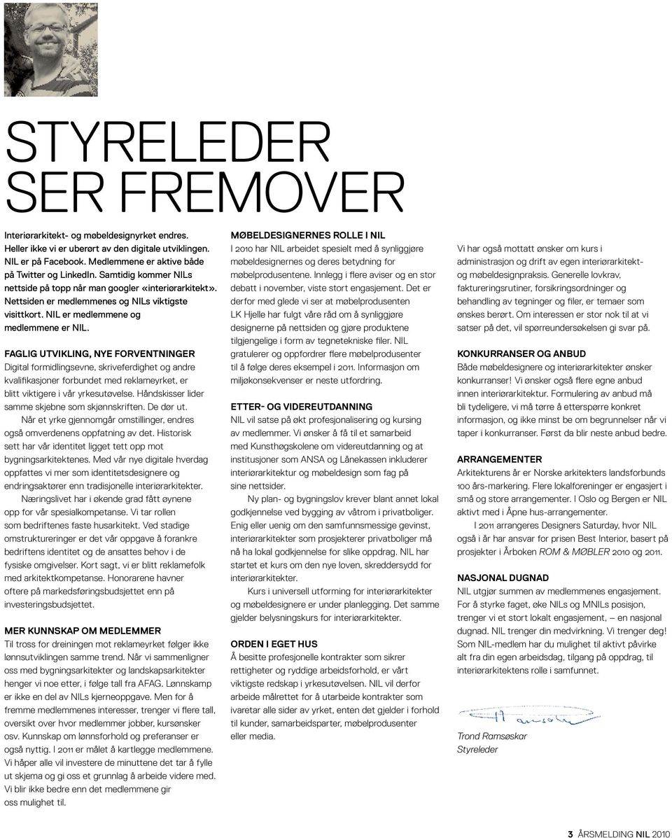 Faglig utvikling, nye forventninger Digital formidlingsevne, skriveferdighet og andre kvalifikasjoner forbundet med reklameyrket, er blitt viktigere i vår yrkesutøvelse.