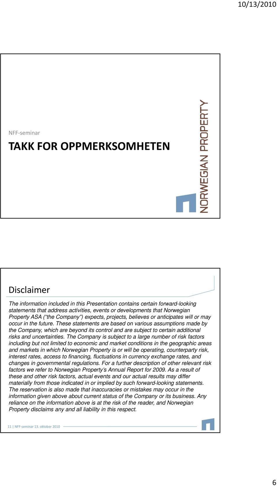 These statements are based on various assumptions made by the Company, which are beyond its control and are subject to certain additional risks and uncertainties.