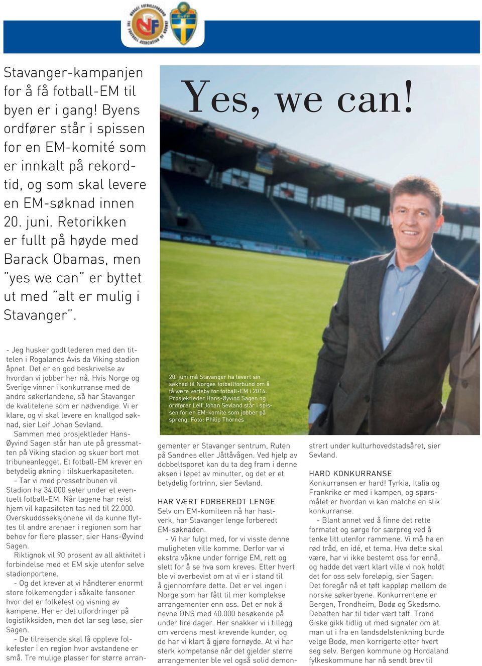 juni må Stavanger ha levert sin søknad til Norges fotballforbund om å få være vertsby for fotball-em i 2016.