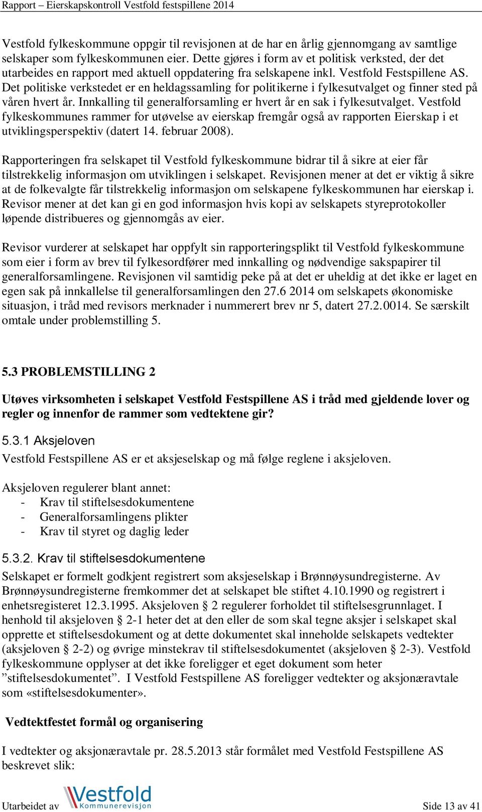 Det politiske verkstedet er en heldagssamling for politikerne i fylkesutvalget og finner sted på våren hvert år. Innkalling til generalforsamling er hvert år en sak i fylkesutvalget.