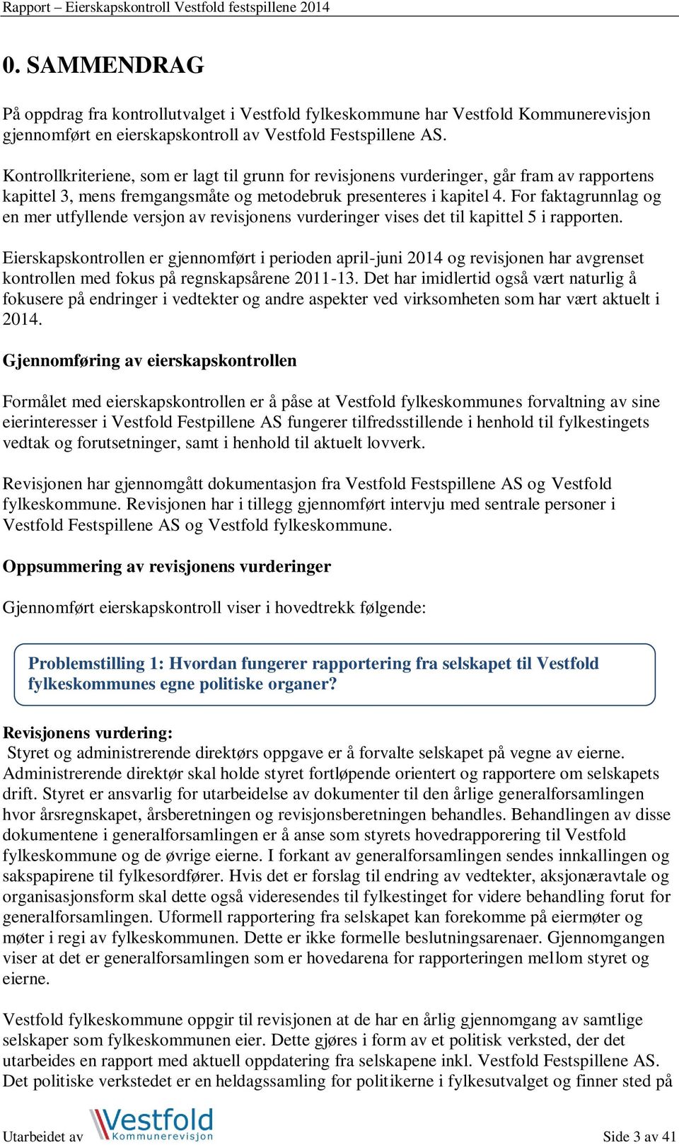 For faktagrunnlag og en mer utfyllende versjon av revisjonens vurderinger vises det til kapittel 5 i rapporten.