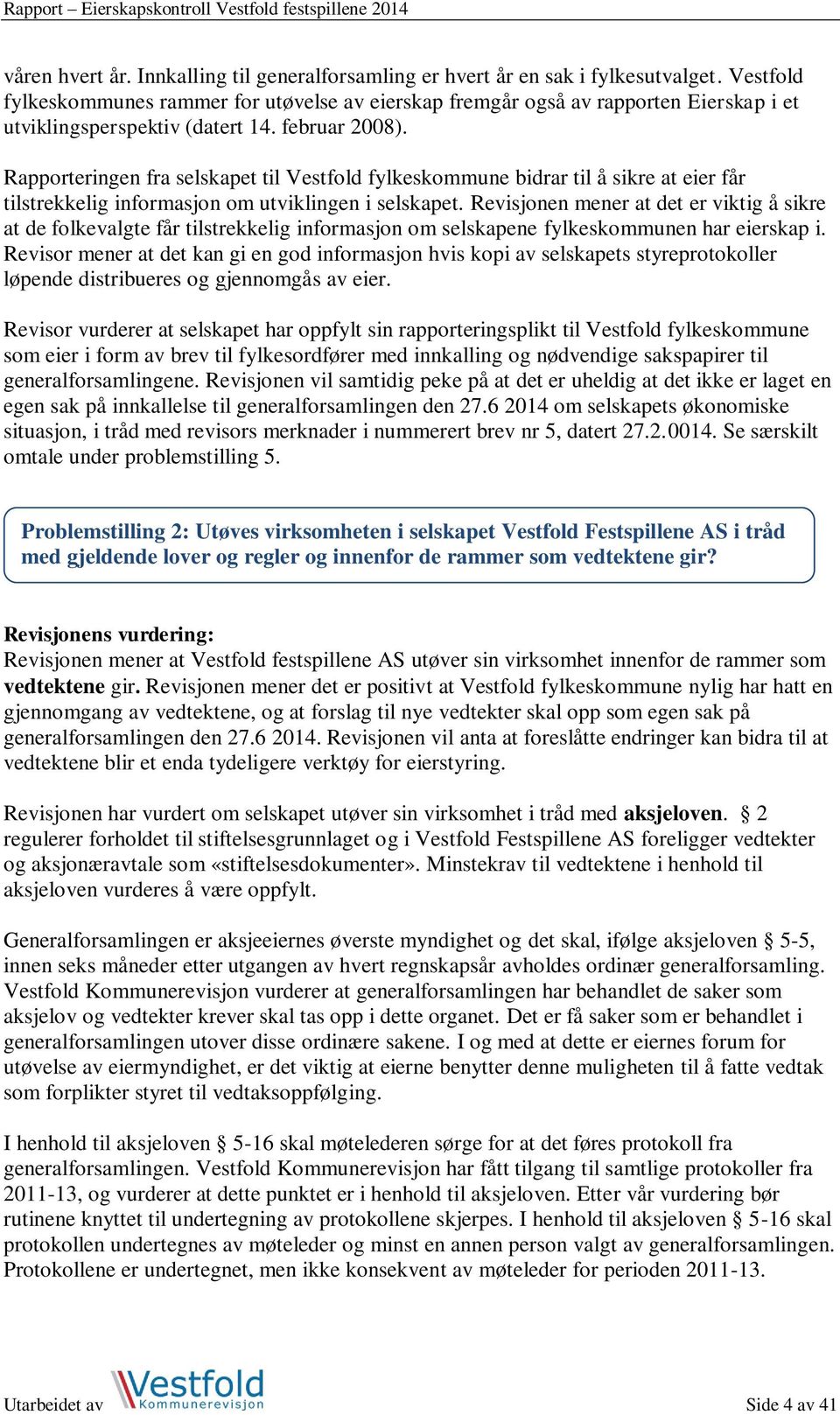 Rapporteringen fra selskapet til Vestfold fylkeskommune bidrar til å sikre at eier får tilstrekkelig informasjon om utviklingen i selskapet.