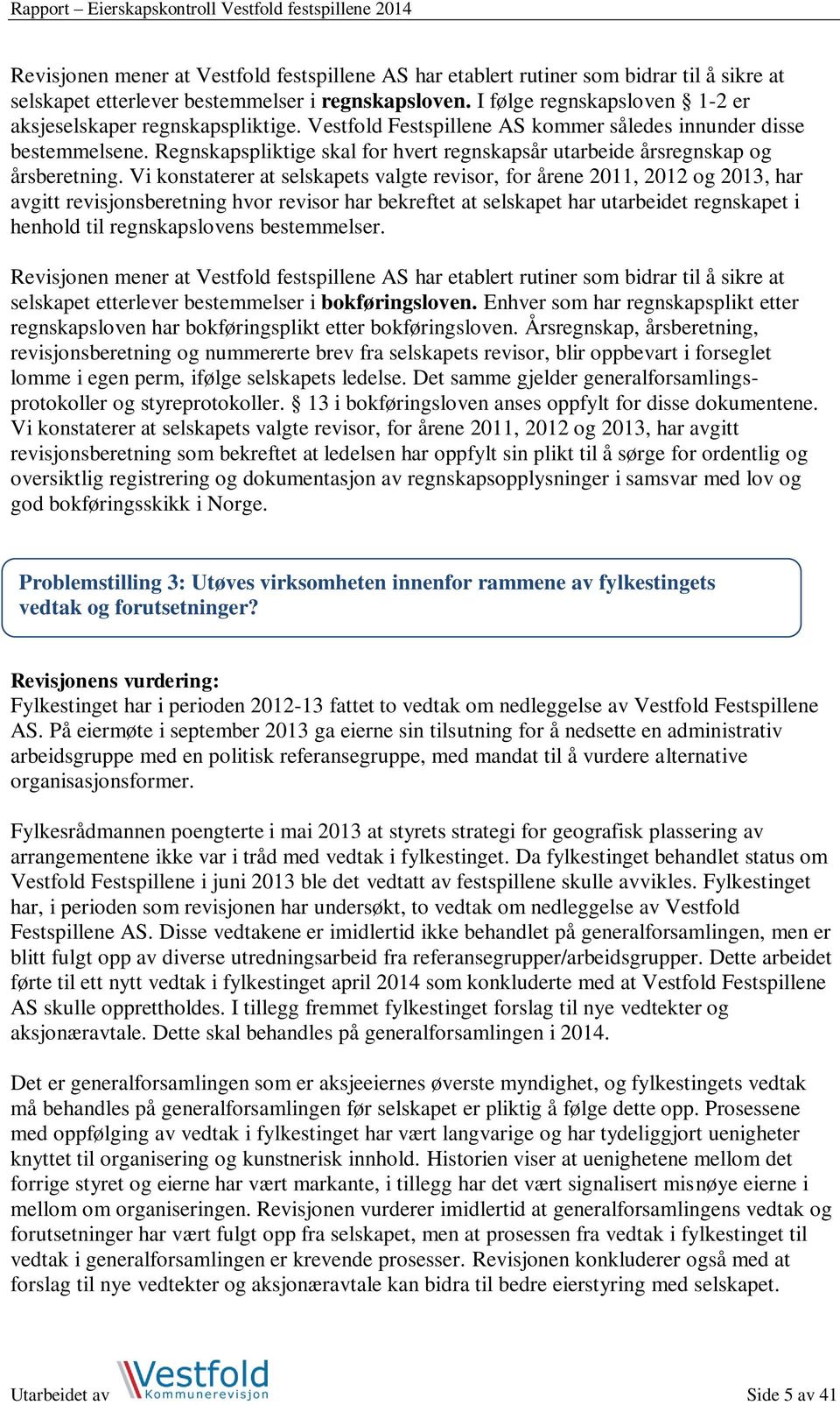 Regnskapspliktige skal for hvert regnskapsår utarbeide årsregnskap og årsberetning.