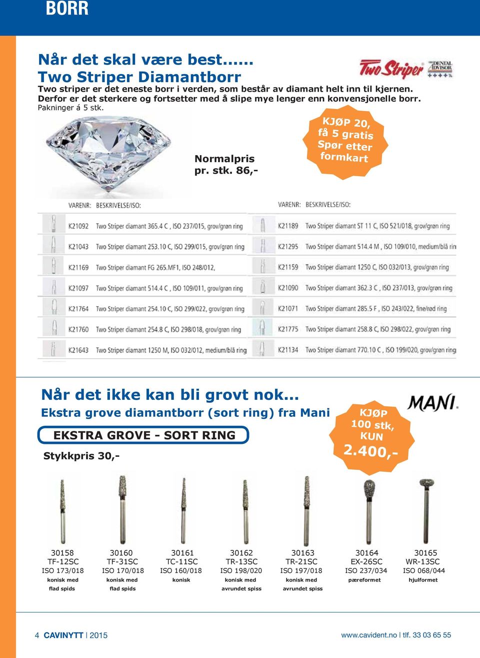 .. KJØP 100 stk, KUN Ekstra grove diamantborr (sort ring) fra Mani EKSTRA GROVE - SORT RING Stykkpris 30,- 2.