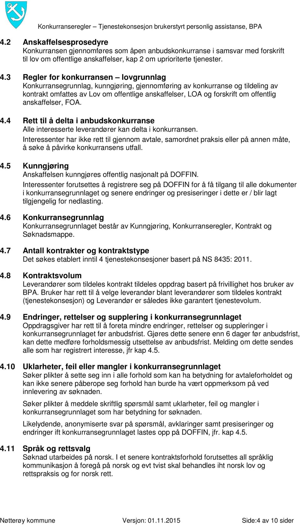 anskaffelser, FOA. 4.4 Rett til å delta i anbudskonkurranse Alle interesserte leverandører kan delta i konkurransen.