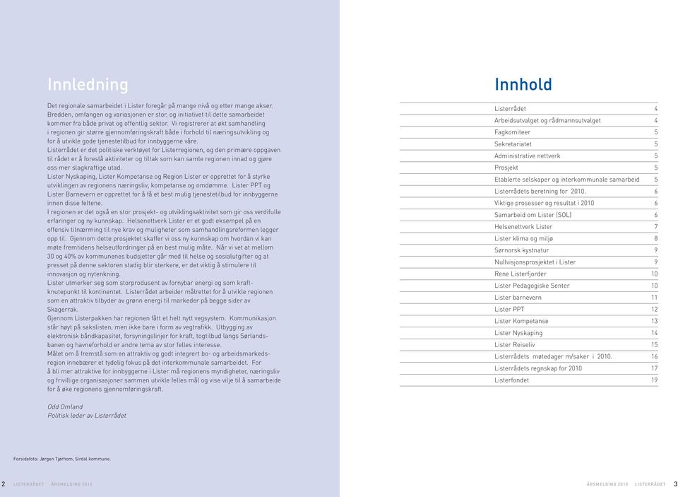 Vi registrerer at økt samhandling i regionen gir større gjennomføringskraft både i forhold til næringsutvikling og for å utvikle gode tjenestetilbud for innbyggerne våre.