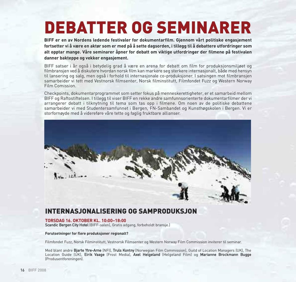 Våre seminarer åpner for debatt om viktige utfordringer der filmene på festivalen danner bakteppe og vekker engasjement.