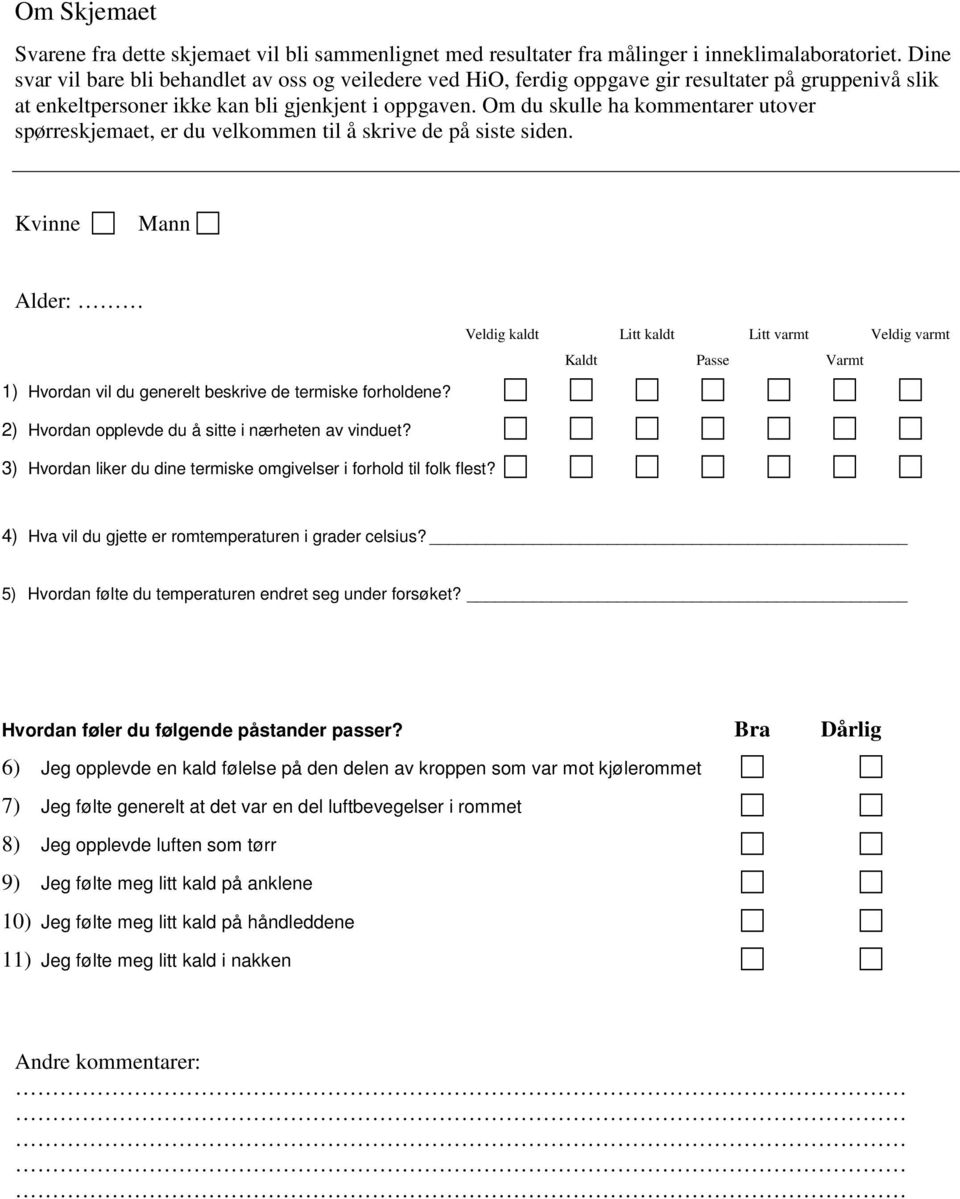 Om du skulle ha kommentarer utover spørreskjemaet, er du velkommen til å skrive de på siste siden.