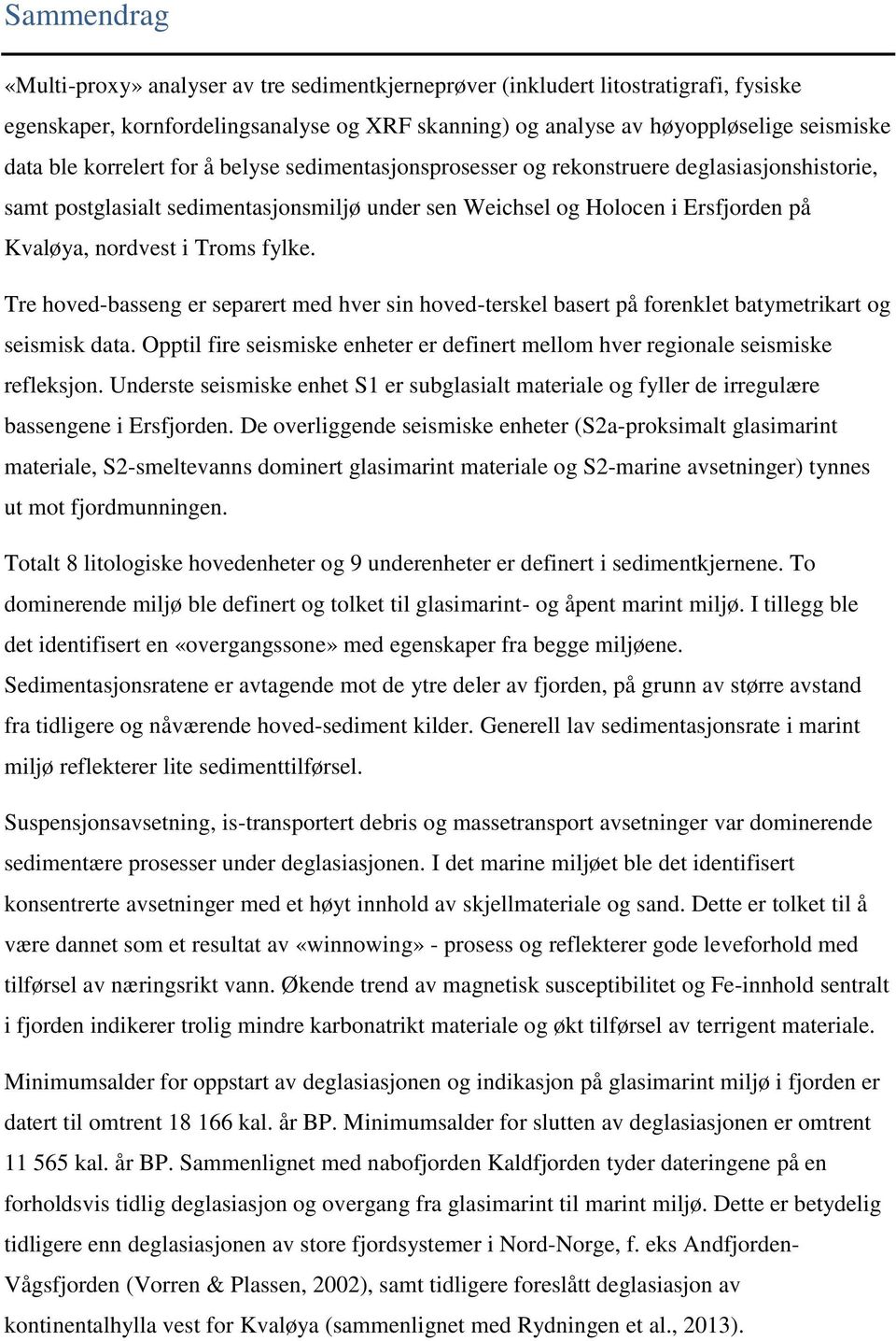 fylke. Tre hoved-basseng er separert med hver sin hoved-terskel basert på forenklet batymetrikart og seismisk data.