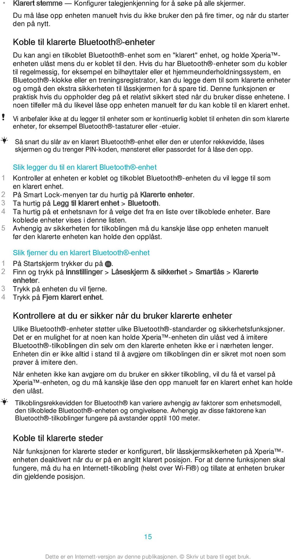 Hvis du har Bluetooth -enheter som du kobler til regelmessig, for eksempel en bilhøyttaler eller et hjemmeunderholdningssystem, en Bluetooth -klokke eller en treningsregistrator, kan du legge dem til