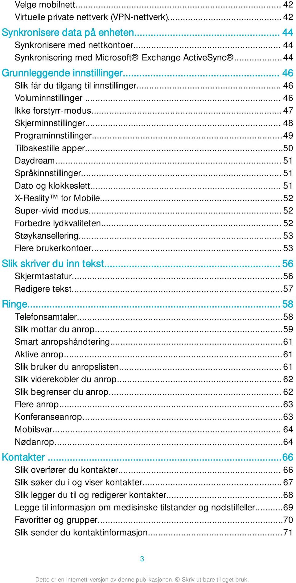 ..49 Tilbakestille apper...50 Daydream... 51 Språkinnstillinger... 51 Dato og klokkeslett... 51 X-Reality for Mobile...52 Super-vivid modus... 52 Forbedre lydkvaliteten... 52 Støykansellering.