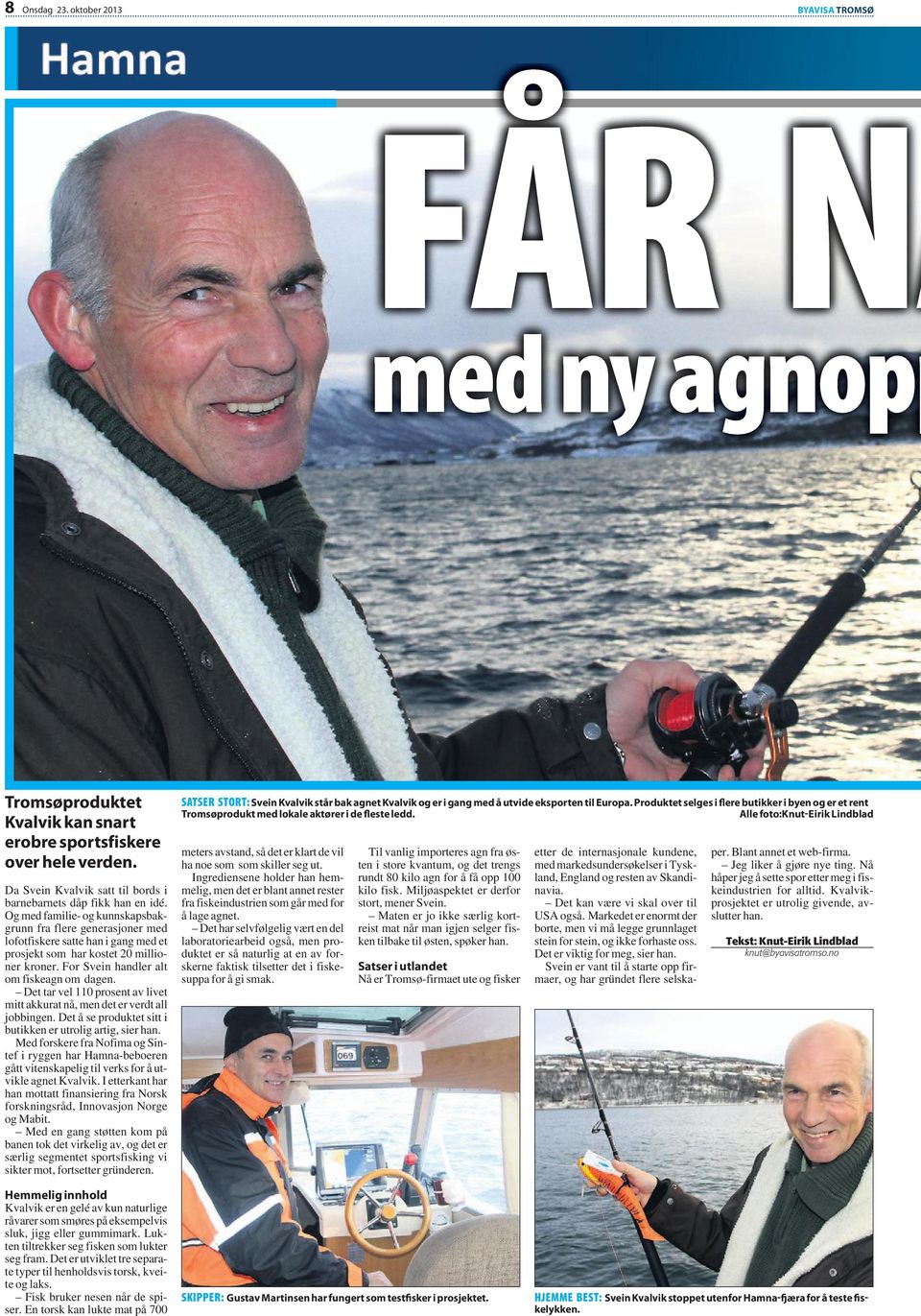 Og med familie- og kunnskapsbakgrunn fra flere generasjoner med lofotfiskere satte han i gang med et prosjekt som har kostet 20 millioner kroner. For Svein handler alt om fiskeagn om dagen.