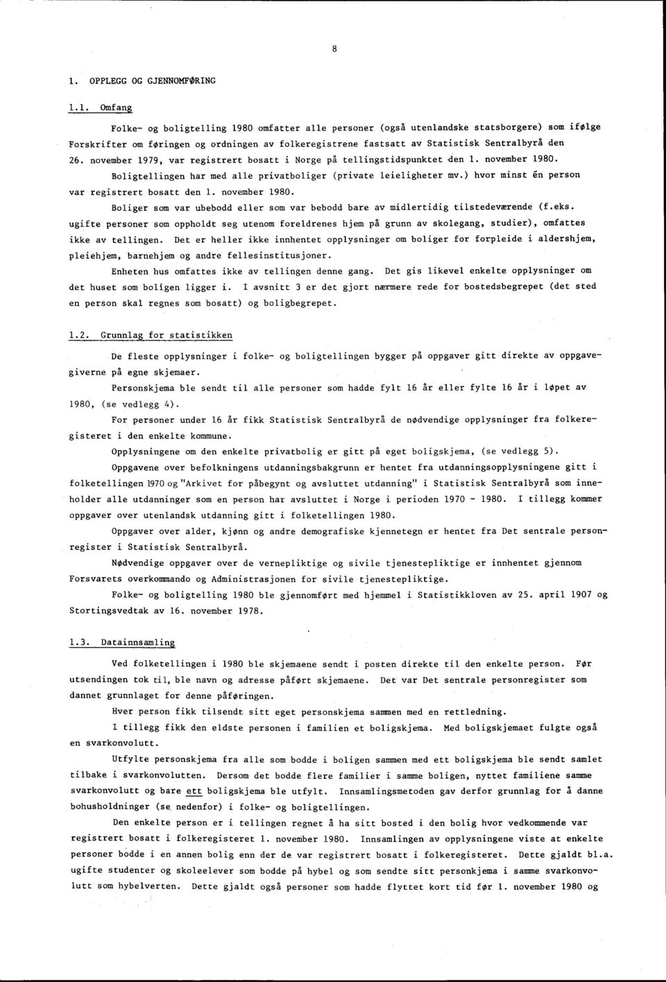 november 979, var registrert bosatt i Norge på tellingstidspunktet -den. november 980. Boligtellingen har med alle privatboliger (private leieligheter mv.