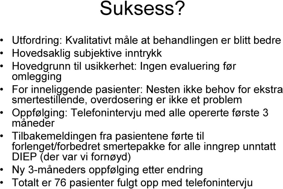 før omlegging For inneliggende pasienter: Nesten ikke behov for ekstra smertestillende, overdosering er ikke et problem Oppfølging: