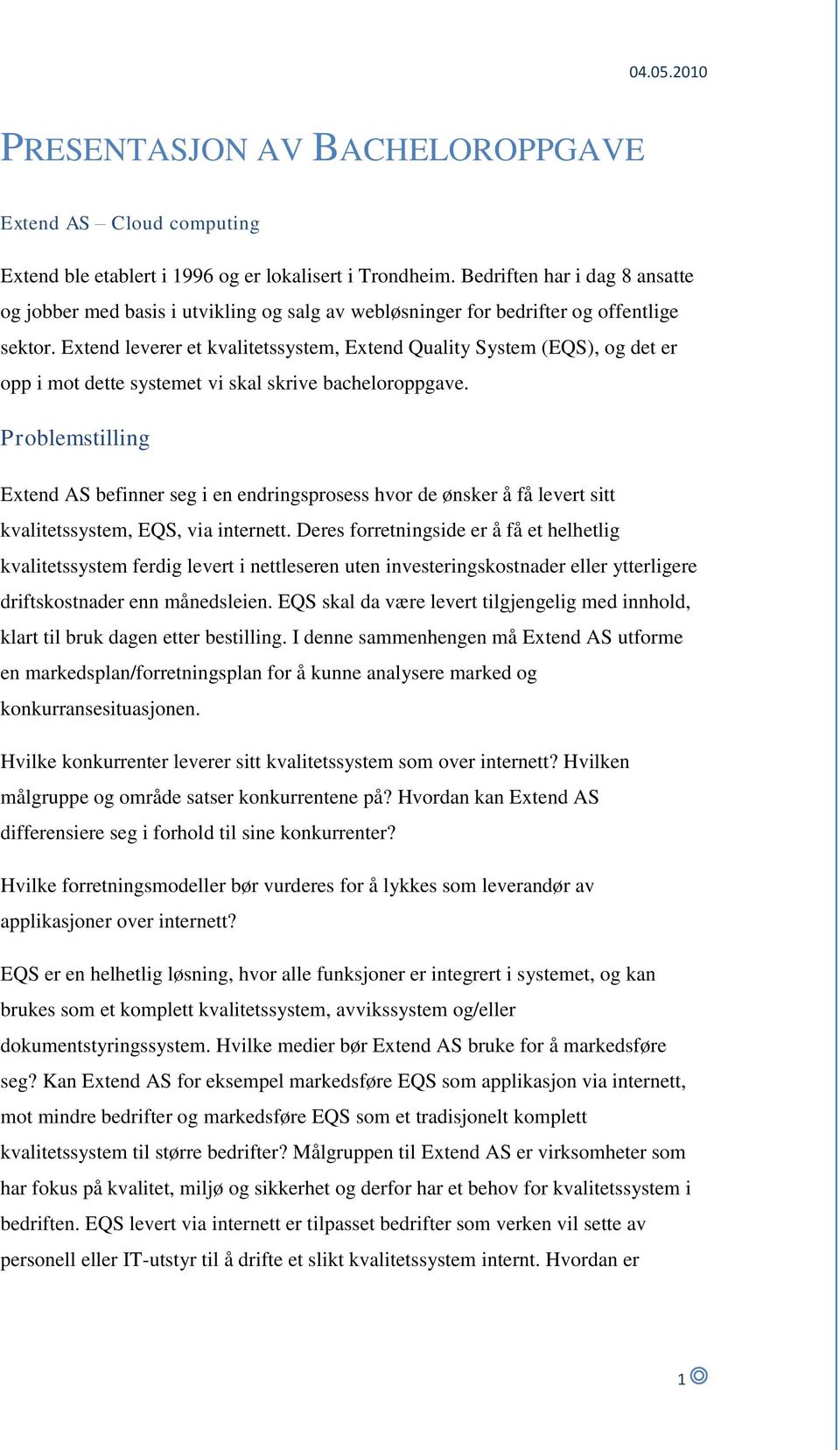 Extend leverer et kvalitetssystem, Extend Quality System (EQS), og det er opp i mot dette systemet vi skal skrive bacheloroppgave.