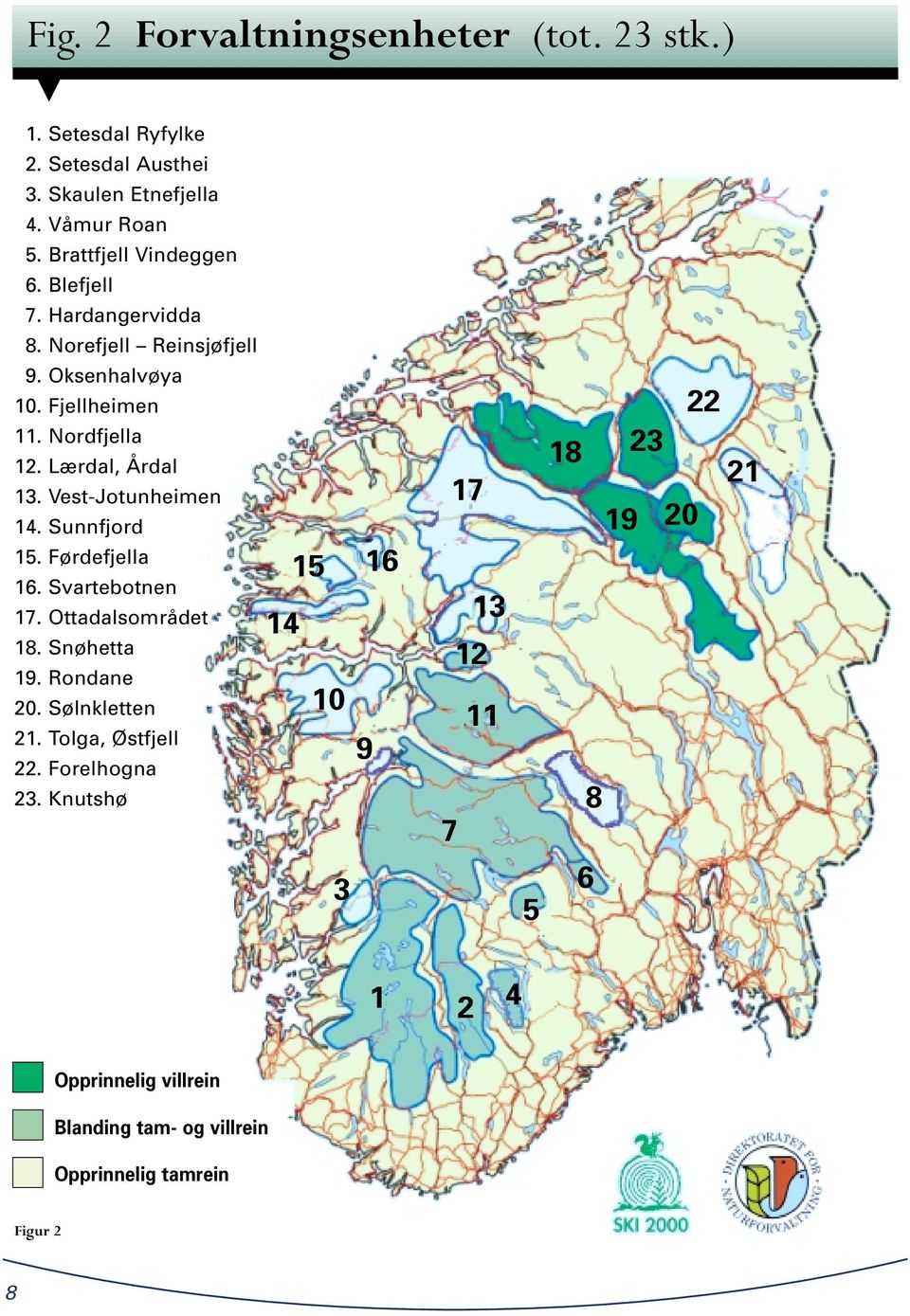 Sunnfjord 15. Førdefjella 16. Svartebotnen 17. Ottadalsområdet 18. Snøhetta 19. Rondane 20. Sølnkletten 21. Tolga, Østfjell 22. Forelhogna 23.