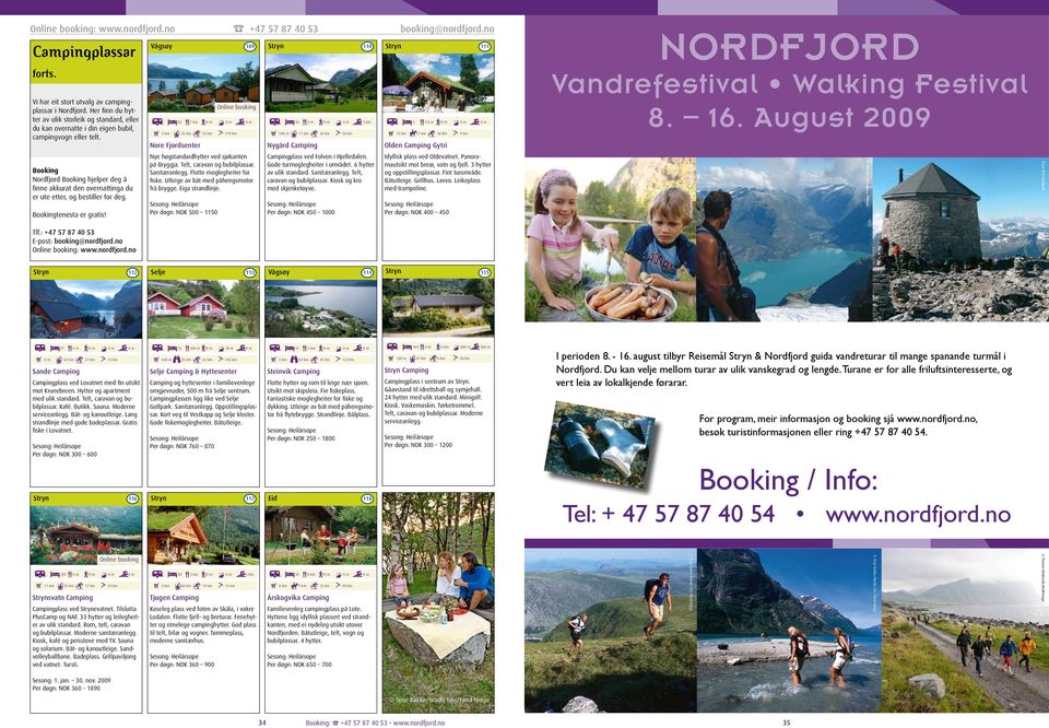 Booking Nordfjord Booking hjelper deg å finne akkurat den overnattinga du er ute etter, og bestiller for deg. Bookingtenesta er gratis! Tlf.: +47 57 87 40 53 E-post: booking@nordfjord.no : www.