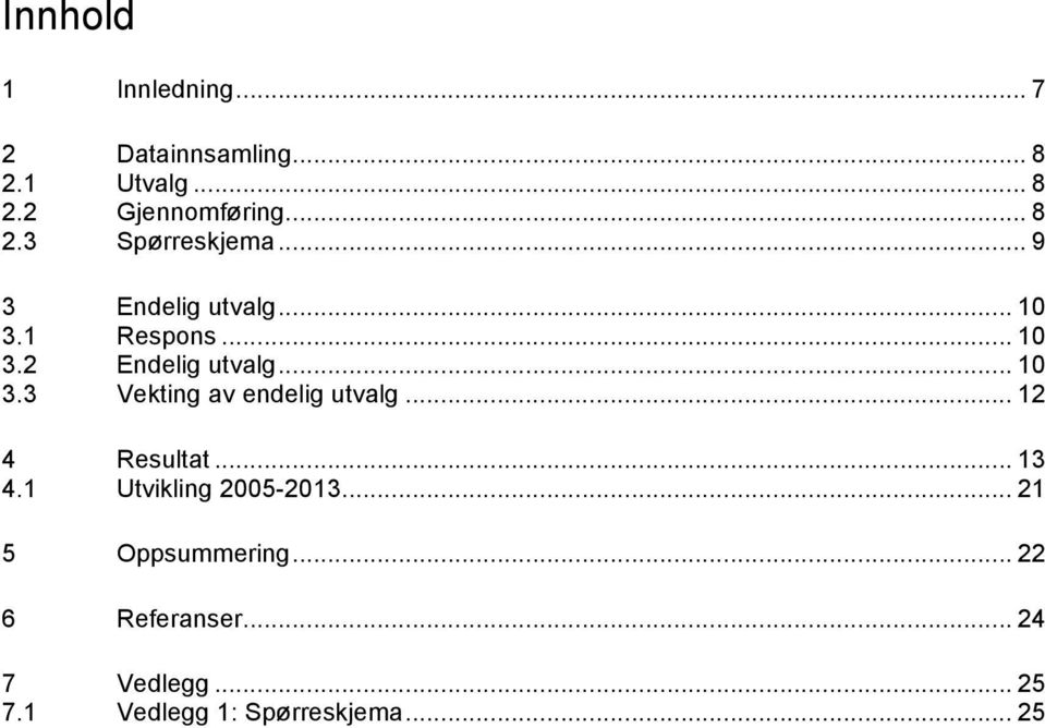 .. 12 4 Resultat... 13 4.1 Utvikling 2005-2013... 21 5 Oppsummering... 22 6 Referanser.