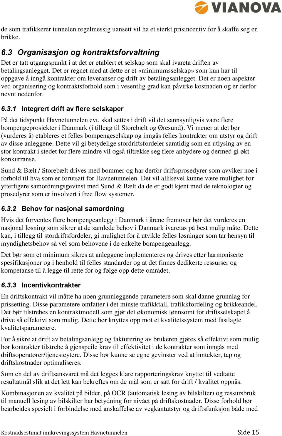 Det er regnet med at dette er et «minimumsselskap» som kun har til oppgave å inngå kontrakter om leveranser og drift av betalingsanlegget.