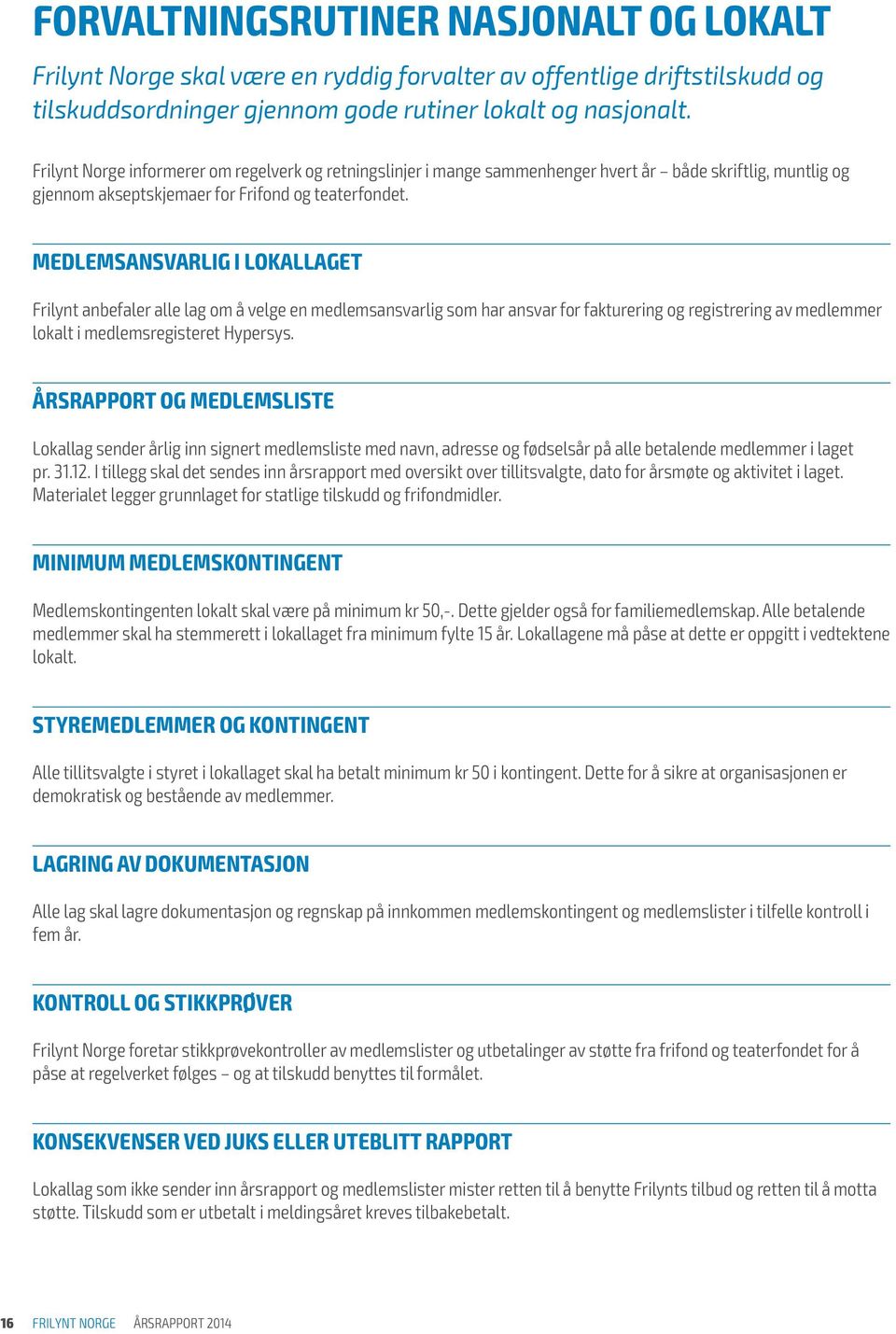 MEDLEMSANSVARLIG I LOKALLAGET Frilynt anbefaler alle lag om å velge en medlemsansvarlig som har ansvar for fakturering og registrering av medlemmer lokalt i medlemsregisteret Hypersys.