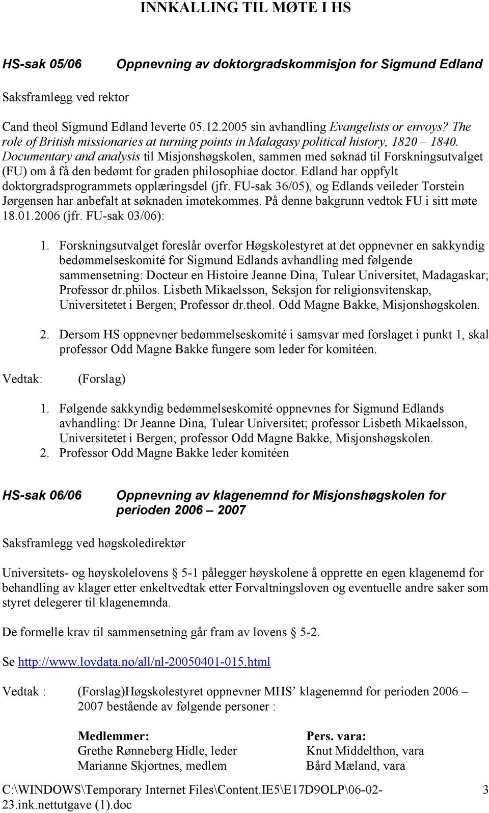 Documentary and analysis til Misjonshøgskolen, sammen med søknad til Forskningsutvalget (FU) om å få den bedømt for graden philosophiae doctor.