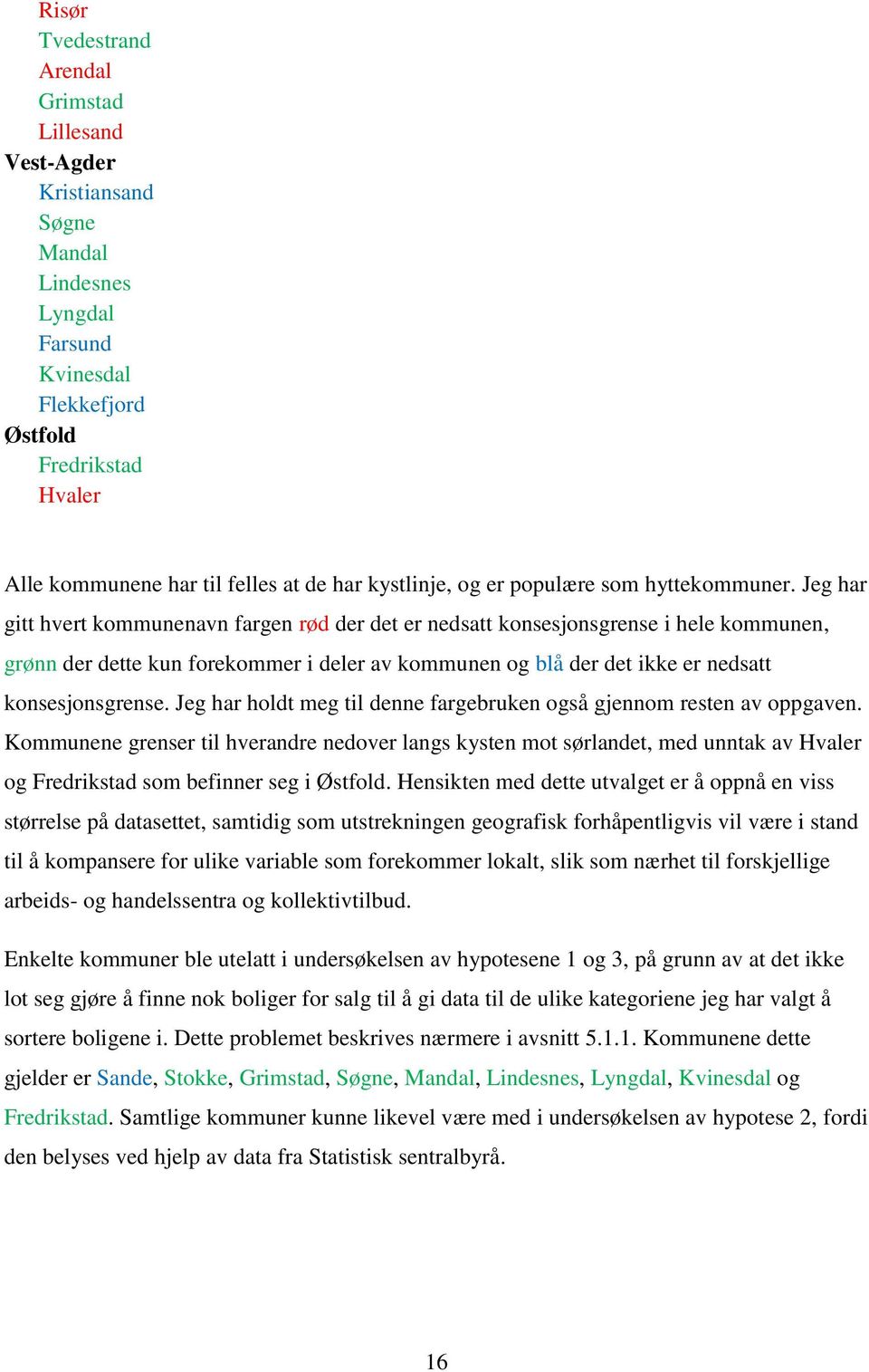 Jeg har gitt hvert kommunenavn fargen rød der det er nedsatt konsesjonsgrense i hele kommunen, grønn der dette kun forekommer i deler av kommunen og blå der det ikke er nedsatt konsesjonsgrense.