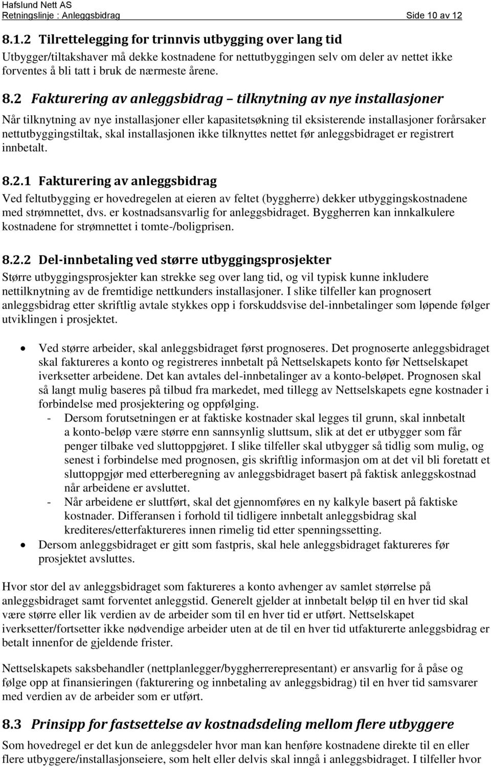 8.2 Fakturering av anleggsbidrag tilknytning av nye installasjoner Når tilknytning av nye installasjoner eller kapasitetsøkning til eksisterende installasjoner forårsaker nettutbyggingstiltak, skal