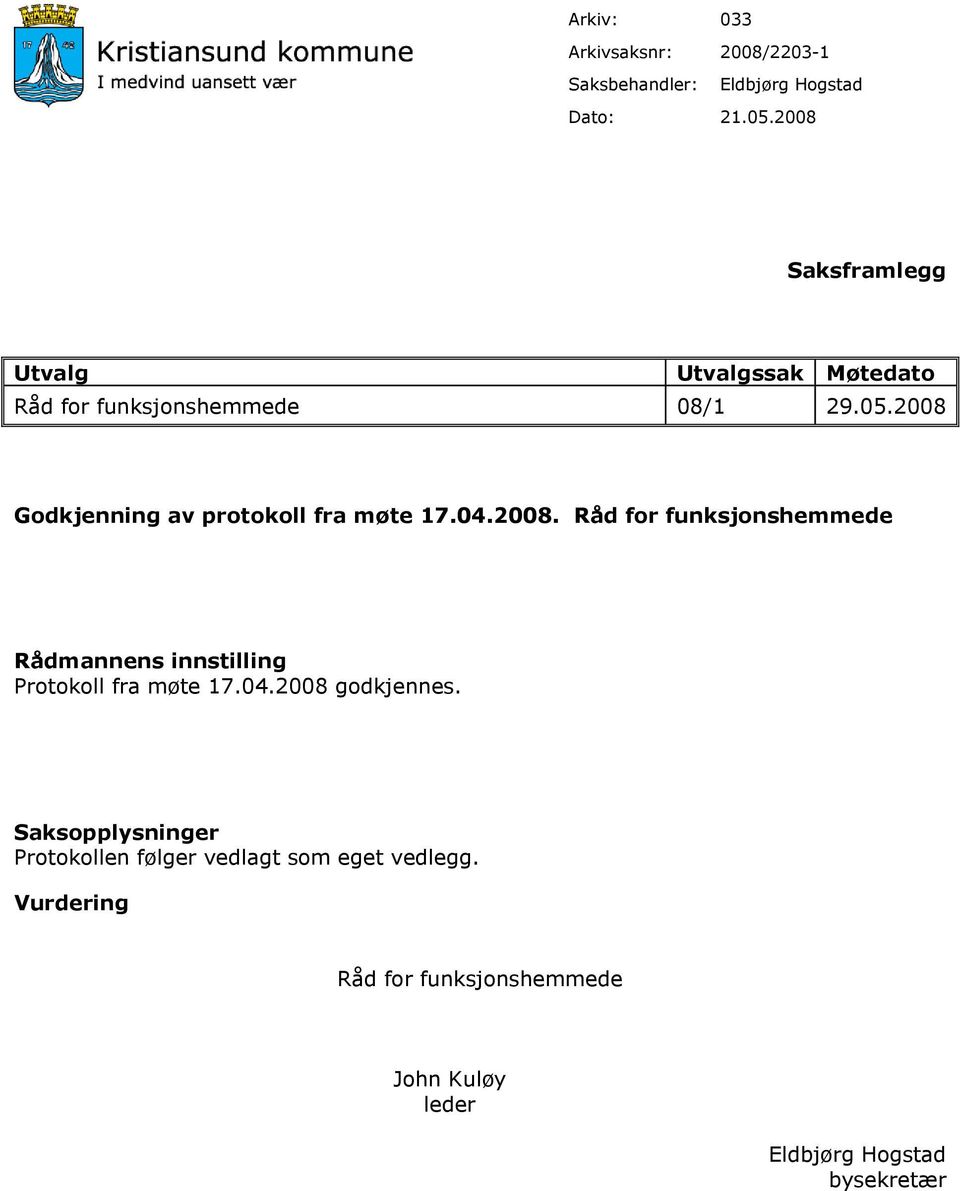 2008 Godkjenning av protokoll fra møte 17.04.2008. Råd for funksjonshemmede Rådmannens innstilling Protokoll fra møte 17.