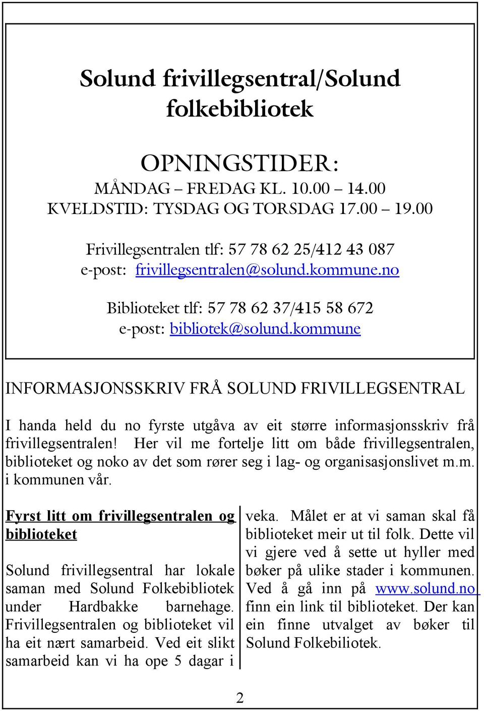 kommune INFORMASJONSSKRIV FRÅ SOLUND FRIVILLEGSENTRAL I handa held du no fyrste utgåva av eit større informasjonsskriv frå frivillegsentralen!