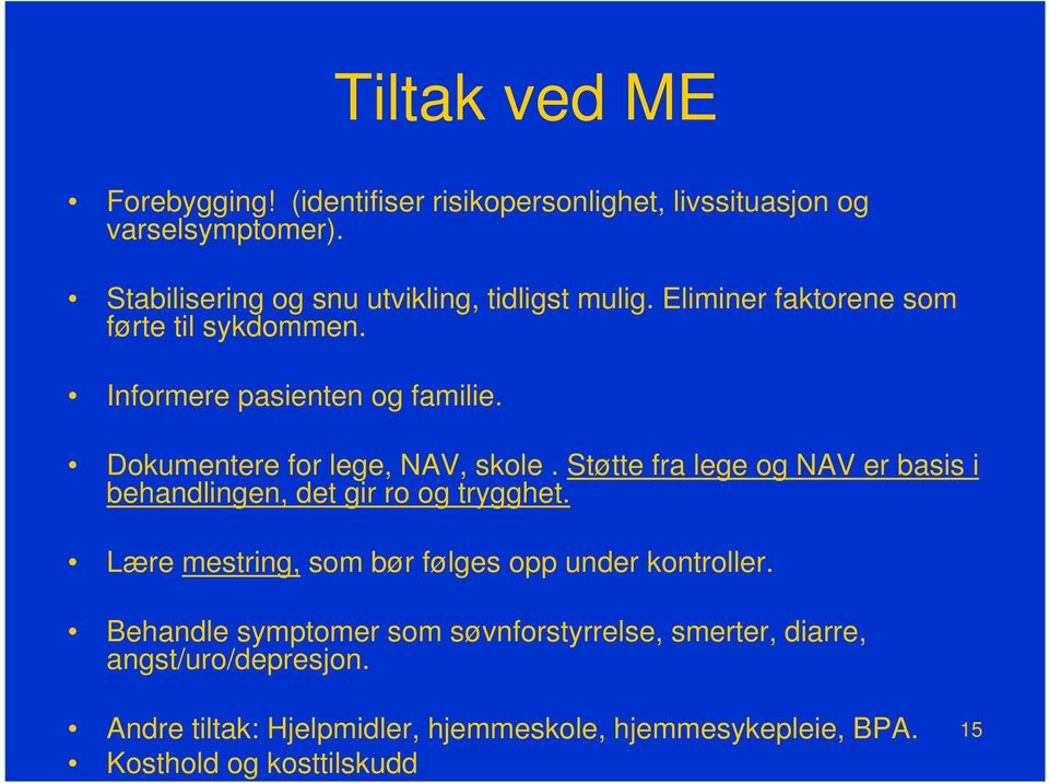 Dokumentere for lege, NAV, skole. Støtte fra lege og NAV er basis i behandlingen, det gir ro og trygghet.