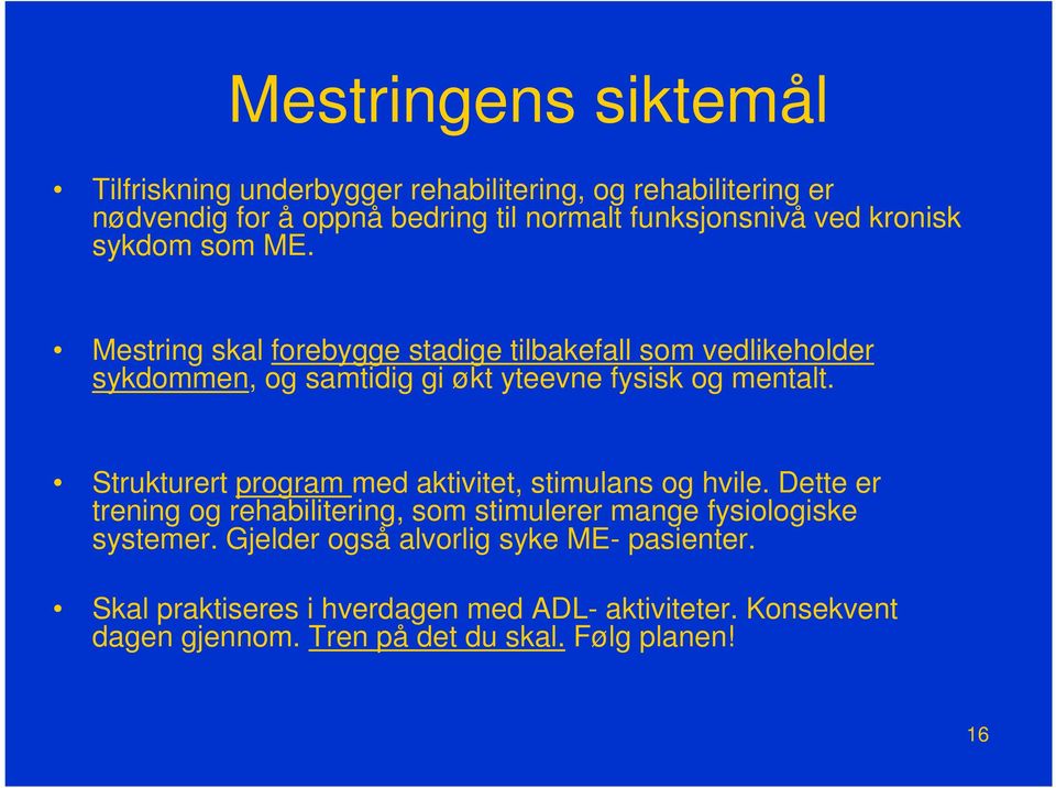 Strukturert program med aktivitet, stimulans og hvile. Dette er trening og rehabilitering, som stimulerer mange fysiologiske systemer.