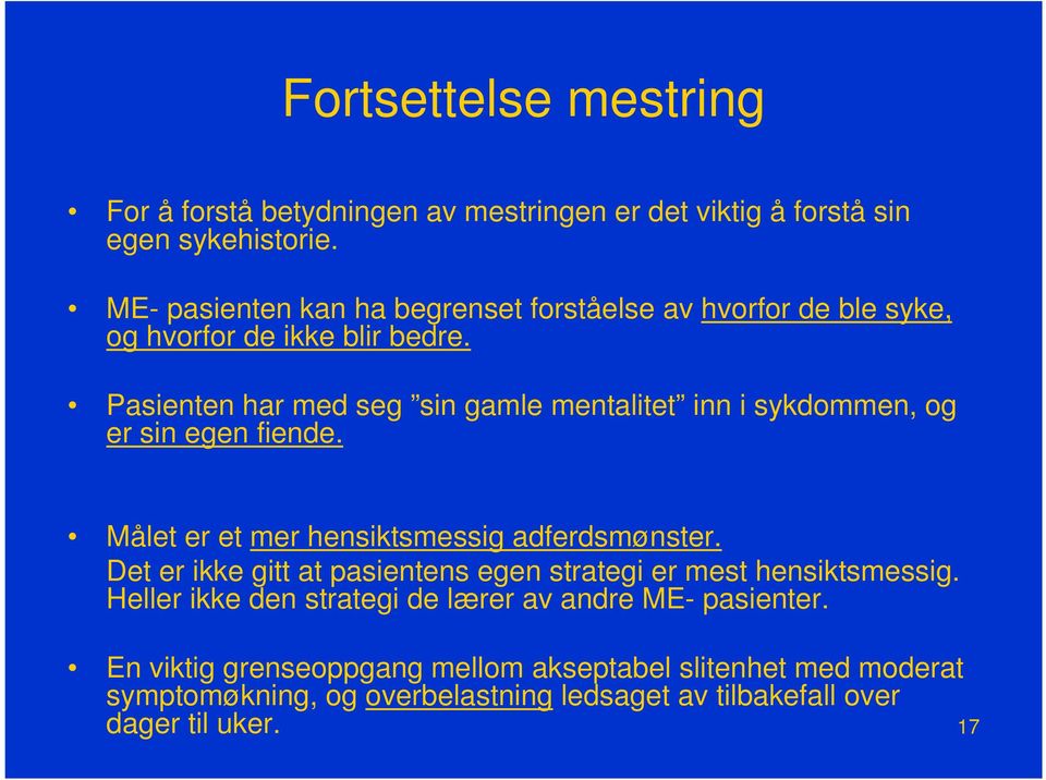 Pasienten har med seg sin gamle mentalitet inn i sykdommen, og er sin egen fiende. Målet er et mer hensiktsmessig adferdsmønster.