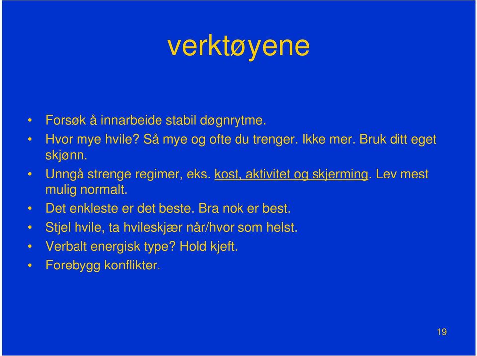 kost, aktivitet og skjerming. Lev mest mulig normalt. Det enkleste er det beste.