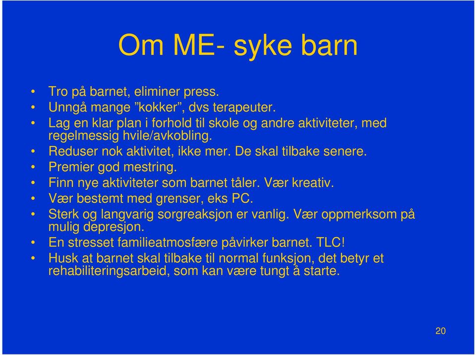 De skal tilbake senere. Premier god mestring. Finn nye aktiviteter som barnet tåler. Vær kreativ. Vær bestemt med grenser, eks PC.