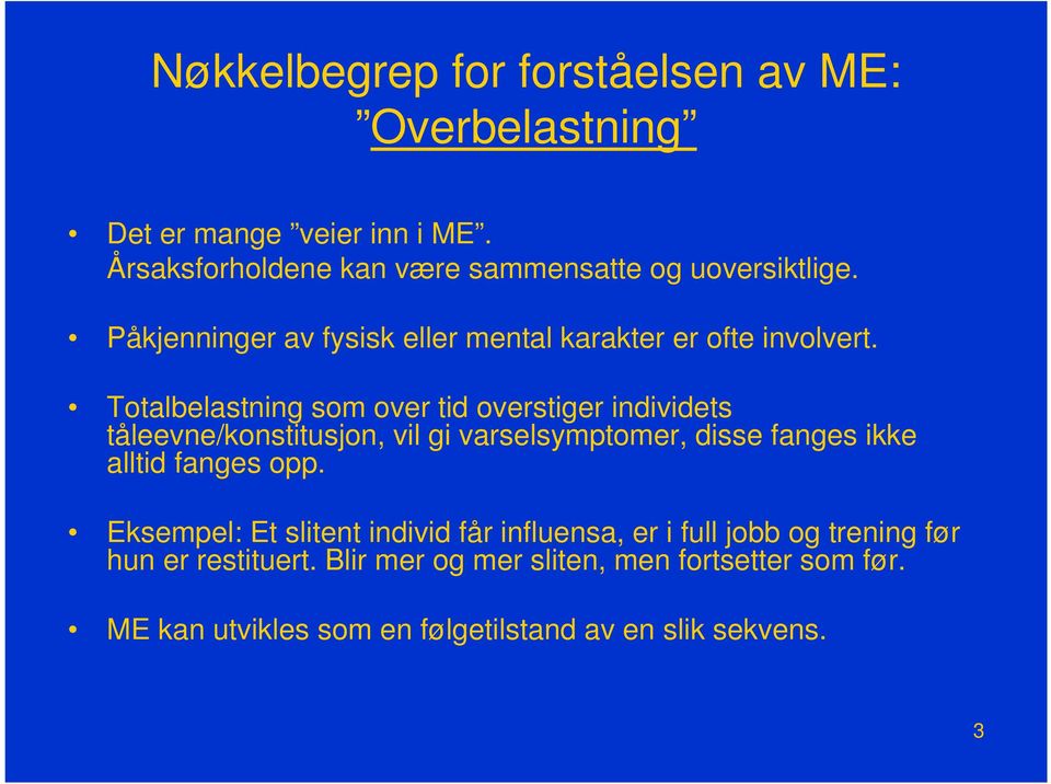 Totalbelastning som over tid overstiger individets tåleevne/konstitusjon, vil gi varselsymptomer, disse fanges ikke alltid fanges opp.