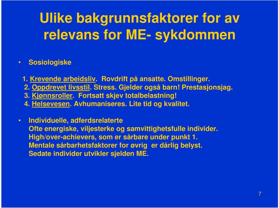 Avhumaniseres. Lite tid og kvalitet. Individuelle, adferdsrelaterte Ofte energiske, viljesterke og samvittighetsfulle individer.