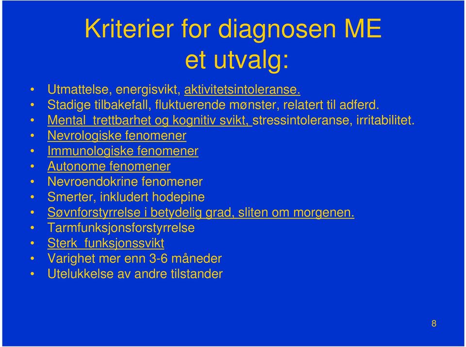 Mental trettbarhet og kognitiv svikt, stressintoleranse, irritabilitet.