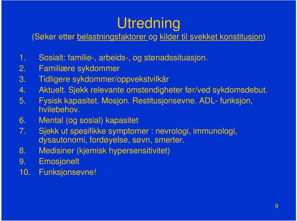 Fysisk kapasitet. Mosjon. Restitusjonsevne. ADL- funksjon, hvilebehov. 6. Mental (og sosial) kapasitet 7.